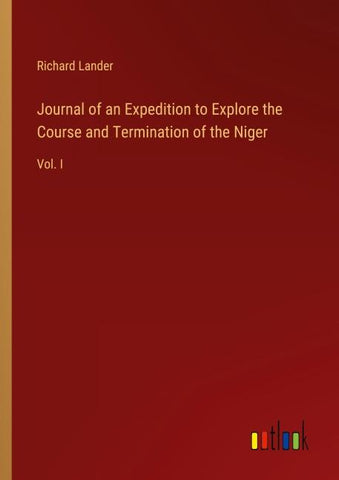 Journal of an Expedition to Explore the Course and Termination of the Niger