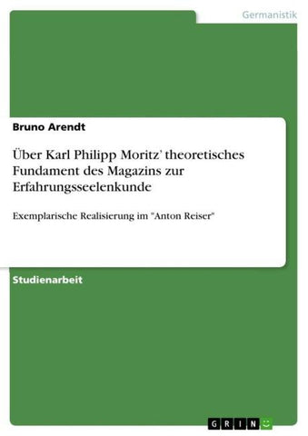 Über Karl Philipp Moritz' theoretisches Fundament des Magazins zur Erfahrungsseelenkunde