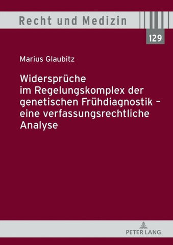 Widersprüche im Regelungskomplex der genetischen Frühdiagnostik – eine verfassungsrechtliche Analyse