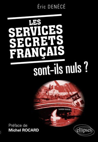 Les services secrets français sont-ils nuls ? Préface de Michel Rocard