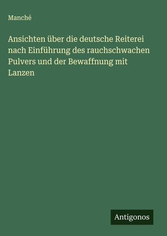 Ansichten über die deutsche Reiterei nach Einführung des rauchschwachen Pulvers und der Bewaffnung mit Lanzen