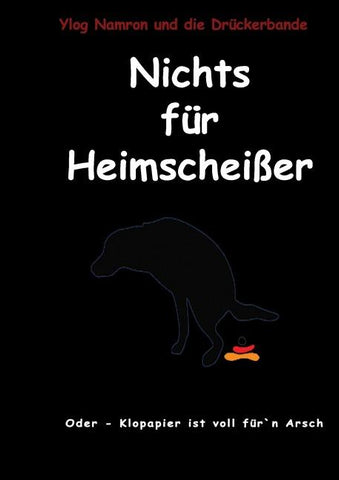 Nichts für Heimscheißer