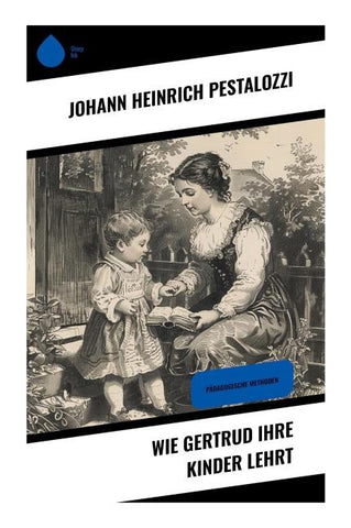 Wie Gertrud ihre Kinder lehrt