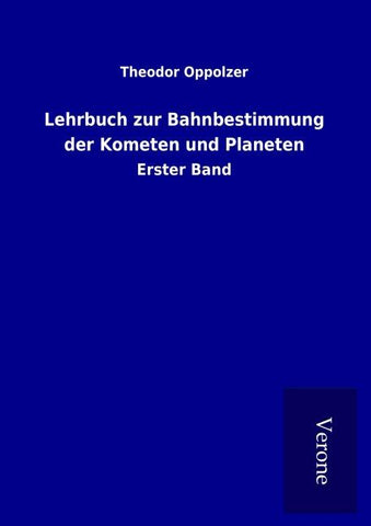 Lehrbuch zur Bahnbestimmung der Kometen und Planeten
