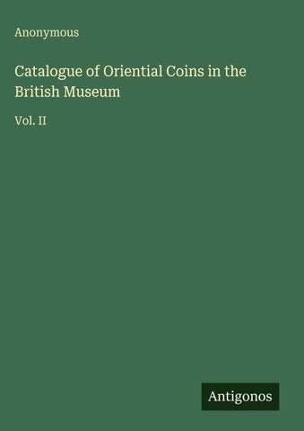 Catalogue of Oriential Coins in the British Museum