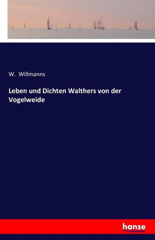 Leben und Dichten Walthers von der Vogelweide