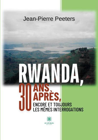 Rwanda, 30 ans après, encore et toujours les mêmes interrogations