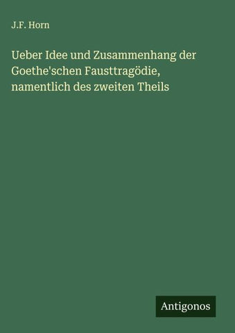 Ueber Idee und Zusammenhang der Goethe'schen Fausttragödie, namentlich des zweiten Theils