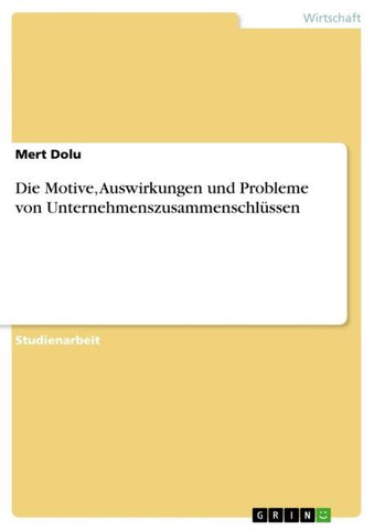Die Motive, Auswirkungen und Probleme von Unternehmenszusammenschlüssen
