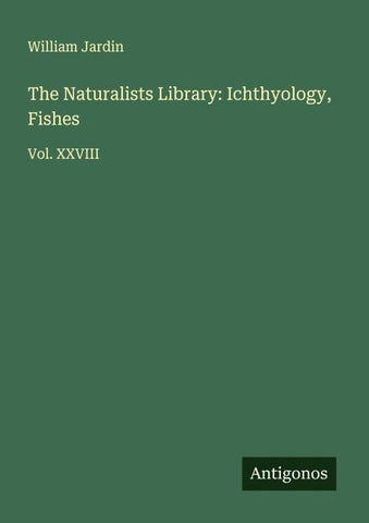 The Naturalists Library: Ichthyology, Fishes