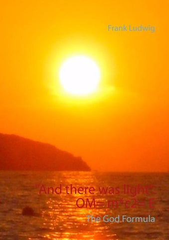 "And there was light". OM= m*c2= E