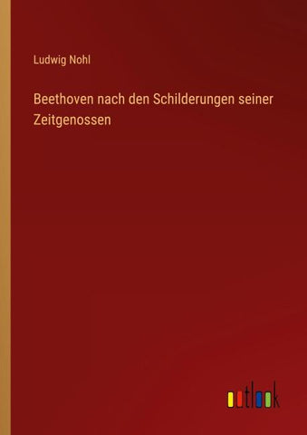 Beethoven nach den Schilderungen seiner Zeitgenossen