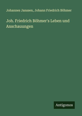 Joh. Friedrich Böhmer's Leben und Anschauungen