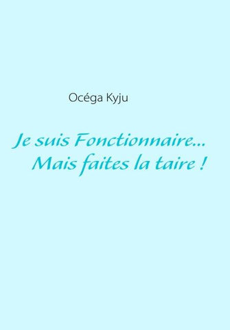 Je suis Fonctionnaire...   Mais faites-la taire !