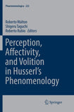 Perception, Affectivity, and Volition in Husserl’s Phenomenology