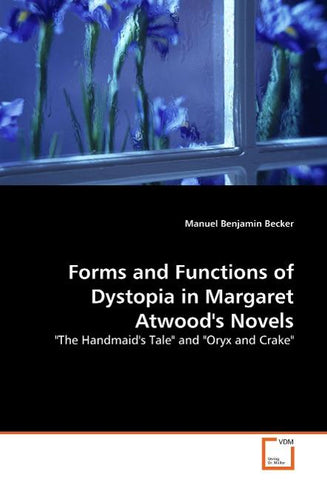 Forms and Functions of Dystopia in Margaret Atwood's Novels