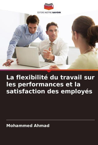 La flexibilité du travail sur les performances et la satisfaction des employés