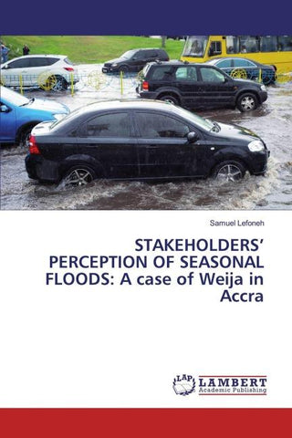 STAKEHOLDERS' PERCEPTION OF SEASONAL FLOODS: A case of Weija in Accra