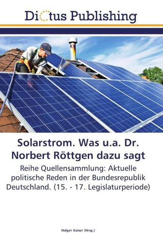 Solarstrom. Was u.a. Dr. Norbert Röttgen dazu sagt