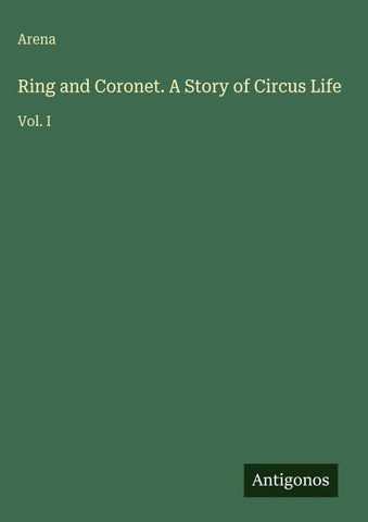 Ring and Coronet. A Story of Circus Life