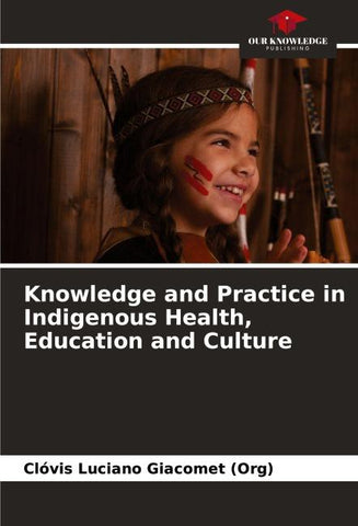 Knowledge and Practice in Indigenous Health, Education and Culture