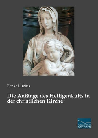 Die Anfänge des Heiligenkults in der christlichen Kirche