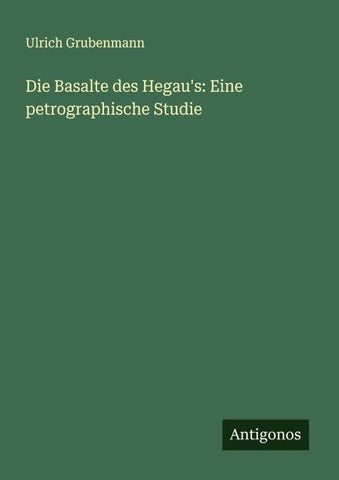 Die Basalte des Hegau's: Eine petrographische Studie