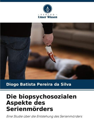 Die biopsychosozialen Aspekte des Serienmörders