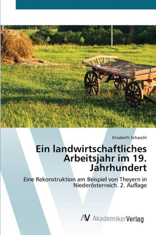 Ein landwirtschaftliches Arbeitsjahr im 19. Jahrhundert