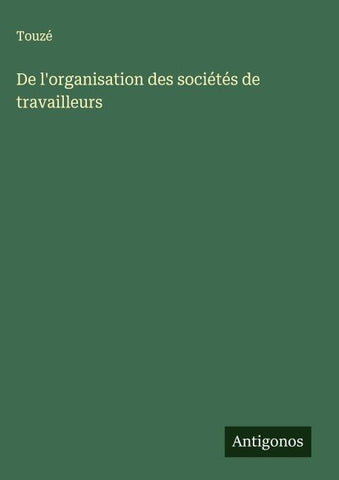 De l'organisation des sociétés de travailleurs