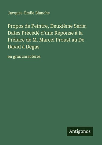 Propos de Peintre, Deuxième Série; Dates Précédé d'une Réponse à la Préface de M. Marcel Proust au De David à Degas
