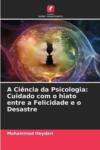 A Ciência da Psicologia: Cuidado com o hiato entre a Felicidade e o Desastre