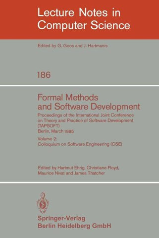 Formal Methods and Software Development. Proceedings of the International Joint Conference on Theory and Practice of Software Development (TAPSOFT), Berlin, March 25-29, 1985