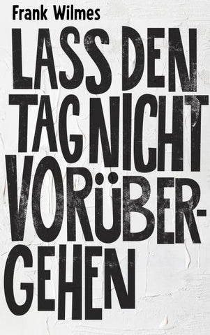 Lass den Tag nicht vorübergehen