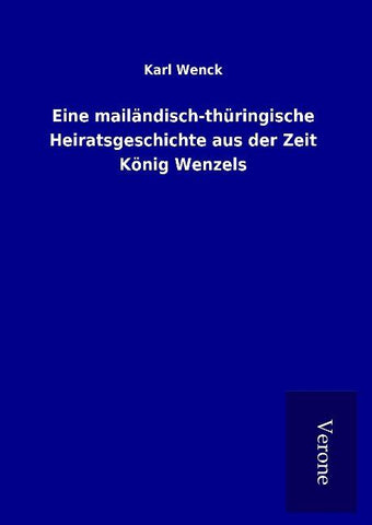 Eine mailändisch-thüringische Heiratsgeschichte aus der Zeit König Wenzels
