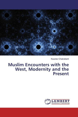 Muslim Encounters with the West, Modernity and the Present