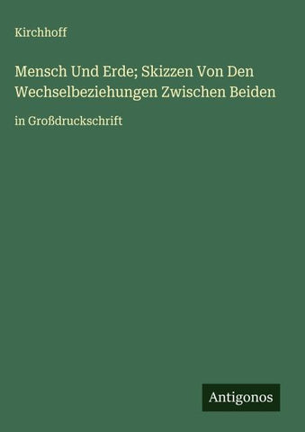 Mensch Und Erde; Skizzen Von Den Wechselbeziehungen Zwischen Beiden