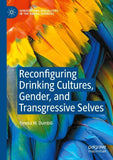 Reconfiguring Drinking Cultures, Gender, and Transgressive Selves