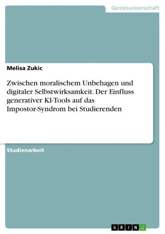 Zwischen moralischem Unbehagen und digitaler Selbstwirksamkeit. Der Einfluss generativer KI-Tools auf das Impostor-Syndrom bei Studierenden