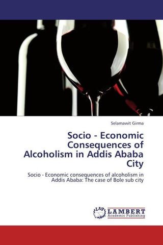 Socio - Economic Consequences of Alcoholism in Addis Ababa City