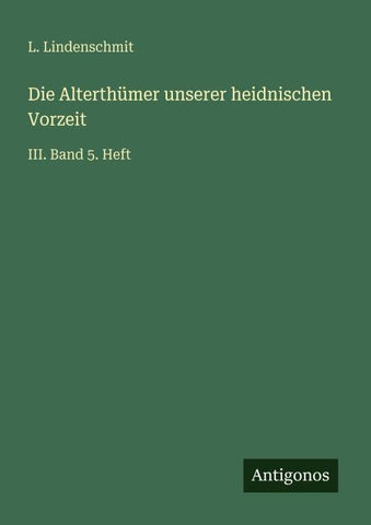 Die Alterthümer unserer heidnischen Vorzeit