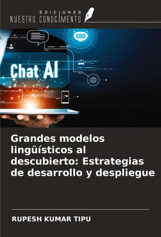 Grandes modelos lingüísticos al descubierto: Estrategias de desarrollo y despliegue
