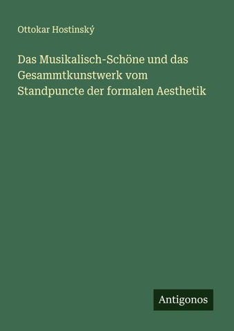 Das Musikalisch-Schöne und das Gesammtkunstwerk vom Standpuncte der formalen Aesthetik