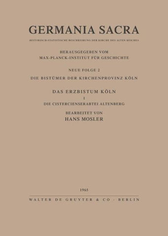 Die Bistümer der Kirchenprovinz Köln. Das Erzbistum Köln I. Die Cistercienserabtei Altenberg