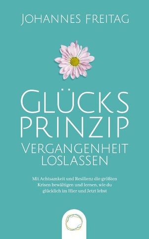 Glücksprinzip - Vergangenheit loslassen
