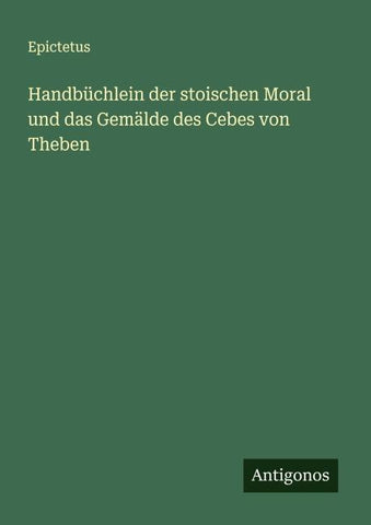 Handbüchlein der stoischen Moral und das Gemälde des Cebes von Theben