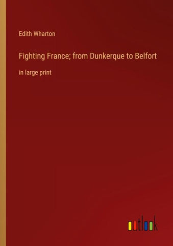Fighting France; from Dunkerque to Belfort