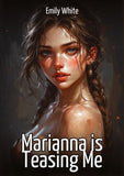 Marianna is Teasing Me
