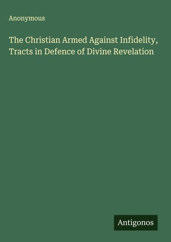 The Christian Armed Against Infidelity, Tracts in Defence of Divine Revelation