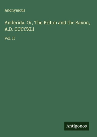 Anderida. Or, The Briton and the Saxon, A.D. CCCCXLI
